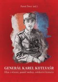 Švec Pavel: Generál Karel Kutlvašr - Hlas z vězení, paměť rodiny, svědectví historie