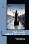 kolektiv autorů: Hledání smyslu v zážitcích blízkosti smrti