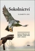 : Sokolnictví - Ideální příručka pro všechny, kteří chtějí lovit s dravci