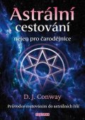 Conway D. J.: Astrální cestování nejen pro čarodějnice - Průvodce cestováním do astrálníc