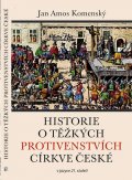 Komenský Jan Ámos: Historie o těžkých protivenstvích církve české v jazyce 21. století