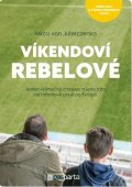von Juterczenka Mirco: Víkendoví rebelové - Jeden výjimečný chlapec a jeho táta na fotbalové pouti