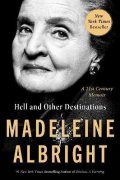 Albrightová Madeleine: Hell and Other Destinations : A 21st-Century Memoir