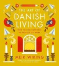Wiking Meik: The Art of Danish Living: How to Find Happiness In and Out of Work