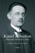 Zajíček Petr, Oliva Martin, Kostrhun Petr: Karel Absolon - Objevitel, manažer, vědec