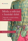 Černá-Feyfrlíková Monika: Móda a odívání v husitské době - Materiály, textilní techniky, střihy a náv