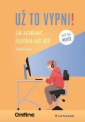 Kůřilová Radka: Už to vypni! - Jak zvládnout digitální svět dětí