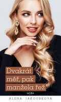 Jakoubková Alena: Dvakrát měř, pak manžela řež