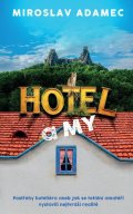 Adamec Miroslav: Hotel a MY - Postřehy hoteliéra aneb Jak se totální amatéři vystavili nejtv