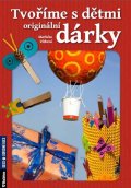 Vítková Markéta: Tvoříme s dětmi originální dárky