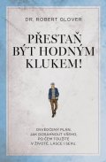 Glover Robert: Přestaň být hodným klukem! - Osvědčený plán, jak dosáhnout všeho, po čem to