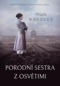 Knedler Magda: Porodní sestra z Osvětimi