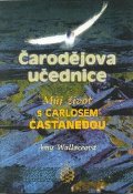 Wallaceová Amy: Čarodějova učednice - Můj život s Carlosem Castanedou