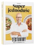 Pohlreich Zdeněk: Super jednoduše - Těstoviny