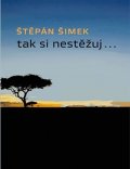 Šimek Štěpán: Tak si nestěžuj...