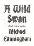 Cunningham Michael: A Wild Swan