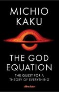 Kaku Michio: The God Equation : The Quest for a Theory of Everything