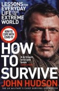 Hudson John: How to Survive : Lessons for Everyday Life from the Extreme World