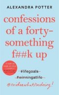 Potter Alexandra: Confessions of a Forty-Something F**k Up