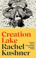 Kushnerová Rachel: Creation Lake: From the Booker Prize-shortlisted author