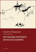 Štěpánová Kateřina: Antropologie exotických sbírkových předmětů