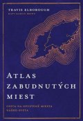 Elborough Travis: Atlas zabudnutých miest (slovensky)