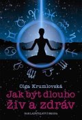 Krumlovská Olga: Jak být dlouho živ a zdráv