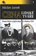 Junek Václav: Cena lidské tváře - Drama Dejvic a jejich obyvatel v Květnu 1945