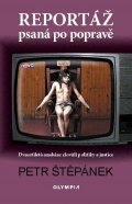 Štěpánek Petr: Reportáž psaná po popravě - Dvacetiletá anabáze zlovůlí politiky a justice