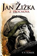 Tomek Václav Vladivoj: Jan Žižka z Trocnova
