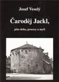 Veselý Josef: Čaroděj Jackl, jeho doba, procesy a myš