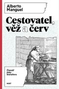 Manguel Alberto: Cestovatel, věž a červ - Čtenář jako metafora