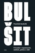 Koukolík František: Bulšit - O žvanění v organizacích, médiích, politice a vědě