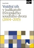 Petrlík David: Vnitřní trh v judikatuře Evropského soudního dvora (2004–2015)