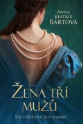 Bártová Anna Beatrix: Žena tří mužů - Boj o dědictví, čest a lásku