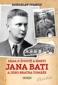 Ivanov Miroslav: Sága o životě a smrti Jana Bati a jeho bratra Tomáše