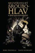 Mignola Mike: Neuvěřitelný Šroubohlav a další pozoruhodnosti