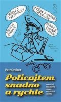 Gruber Petr: Policajtem snadno a rychle - humorný povídkový román o strážcích zákona