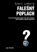 Lomborg Bjorn: Falešný poplach - Proč nás klimatická panika stojí tisíce miliard, škodí ch