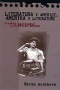 Bubíková Šárka: Literatura v Americe, Amerika v literatuře