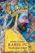 Čechura Jaroslav: Karel IV. - Na dvojím trůně