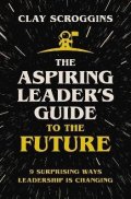 Scroggins Clay: Aspiring Leader´s Guide to the Future
