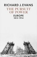 Evans Richard J.: The Pursuit of Power : Europe, 1815-1914