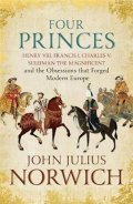 Norwich John Julius: Four Princes : Henry VIII, Francis I, Charles V, Suleiman the Magnificent a