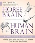 Jones Janet: Horse Brain, Human Brain : The Neuroscience of Horsemanship