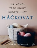 Batemanová Zoe: Háčkování. Na konci této knihy budete umět háčkovat