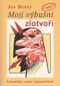 Beneš Jan: Moji výbušní zlotvoři - Vzpomínky nejen automobilové