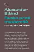 Etkind Alexander: Rusko proti modernitě - Proč Putin válčí s celým světem