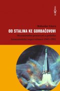 Litera Bohuslav: Od Stalina ke Gorbačovovi - Mezinárodní postavení a politika komunistické s