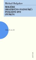 Bulgakov Michail Afanasjevič: Moliere (Bratrstvo svatoušků), Poslední dny (Puškin)